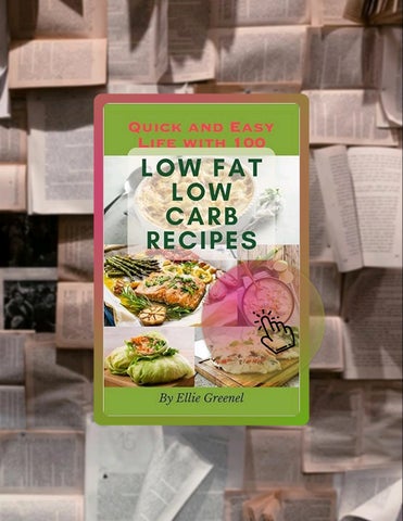 Ebook Version Quick and Easy Life with 100 Low Fat Low Carb Recipes: Healthy and Delicious Ideas fro