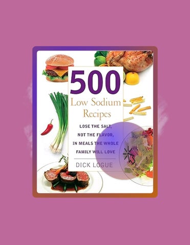 Download Ebook 500 Low Sodium Recipes: Lose the Salt, Not the Flavor, In Meals the Whole Family Will