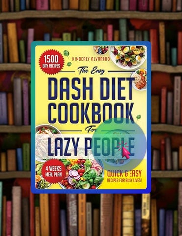 Quick Read The Easy Dash Diet Cookbook for Lazy People: 1500 Days of Nutritious, Easy-to-Prepare Rec