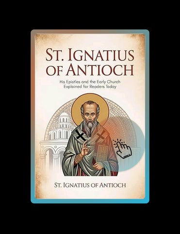 Access Ebook St. Ignatius of Antioch: His Epistles and the Early Church Explained for Readers Today 