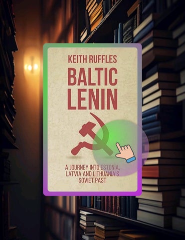 PDF Baltic Lenin: A journey into Estonia, Latvia and Lithuania's Soviet past by Keith Ruffles