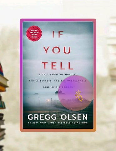 Read & Learn If You Tell: A True Story of Murder, Family Secrets, and the Unbreakable Bond of Sister