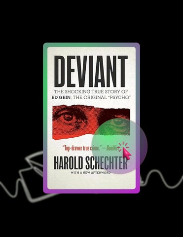 Access Ebook Deviant: The Shocking True Story of Ed Gein, The Original ""Psycho" by Harold Schechter