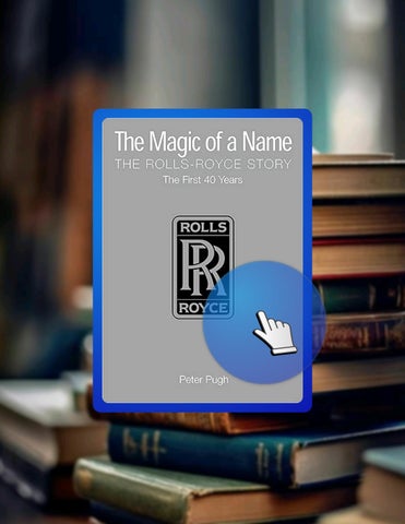 Ebook The Magic of a Name: The Rolls-Royce Story, Part 1: The First Forty Years by Peter Pugh