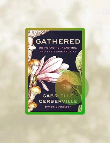 Quick Read Gathered: On Foraging, Feasting, and the Seasonal Life by Gabrielle Cerberville