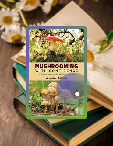Full Ebook Mushrooming with Confidence: A Guide to Collecting Edible and Tasty Mushrooms by Alexande