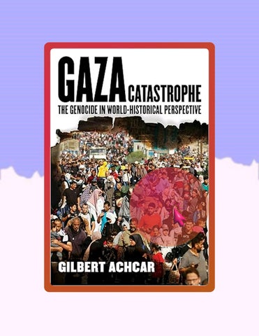 Quick Ebook Gaza Catastrophe: The Genocide in World-Historical Perspective by Gilbert Achcar