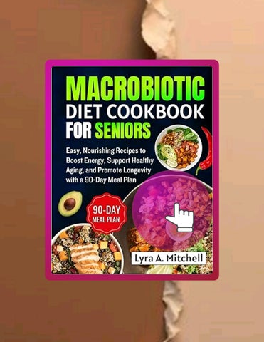 Ebook Macrobiotic diet cookbook for seniors: Easy, Nourishing Recipes to Boost Energy, Support Healt
