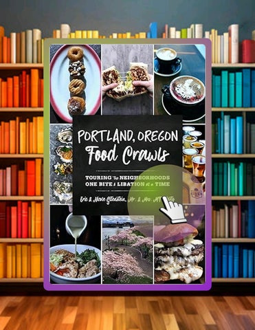 Instant Digital Portland, Oregon Food Crawls: Touring the Neighborhoods One Bite and Libation at a T