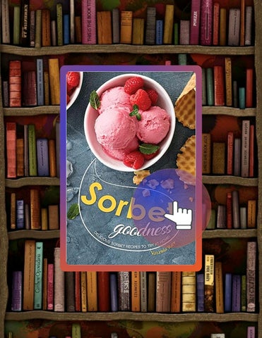 Grab Ebook Sorbet Goodness: Delicious Sorbet Recipes to Try at Home! by Valeria Ray