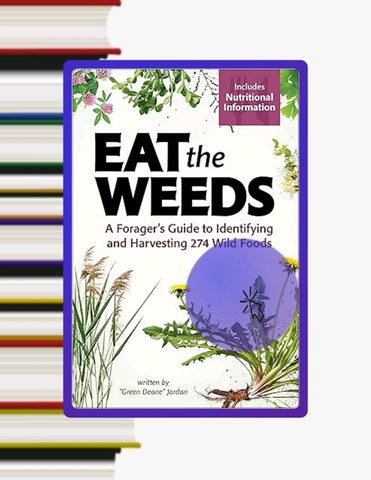 Ebook Eat the Weeds: A Forager’s Guide to Identifying and Harvesting 274 Wild Foods by Deane Jordan