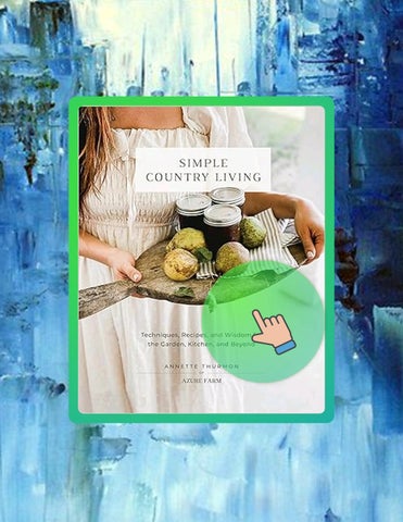 Fast Download Simple Country Living: Techniques, Recipes, and Wisdom for the Garden, Kitchen, and Be
