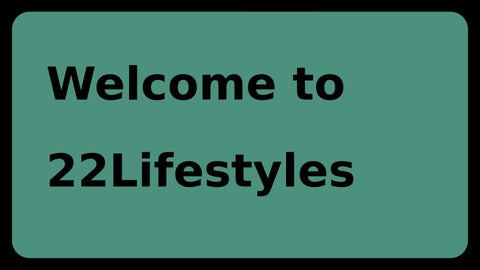 Welcome to 22Lifestyles