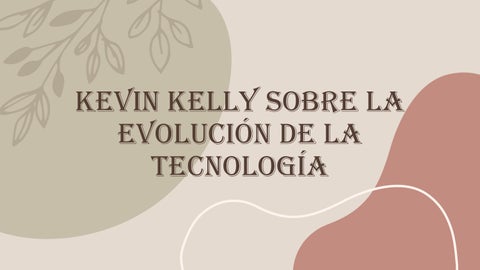 Kevin Kelly sobre la evolución de la tecnología