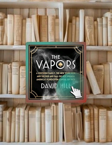 Immediate PDF The Vapors: A Southern Family, the New York Mob, and the Rise and Fall of Hot Springs,