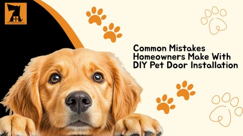 Common Mistakes Homeowners Make With DIY Pet Door Installation