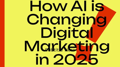 How AI is Changing Digital Marketing in 2025