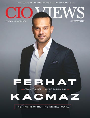Ferhat Kacmaz: The Top 10 Tech Innovators to Watch in 2026 | CIO Views Magazine