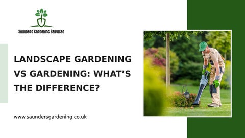 Landscape Gardening vs Gardening: What’s the Difference?