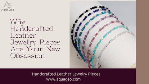Why Handcrafted Leather Jewelry Pieces Are Your New Obsession