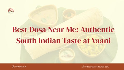 Best Dosa Near Me Authentic South Indian Taste at Vaani
