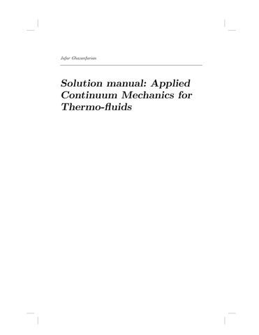 Solution Manual For  Applied Continuum Mechanics for Thermo-Fluids, 1st Edition By Jafar Ghazanfaria