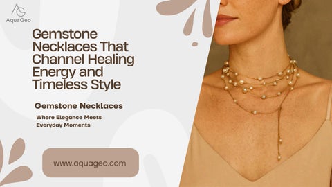Gemstone Necklaces That Channel Healing Energy and Timeless Style