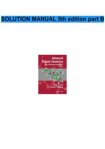 Solutions Manual for Advanced Organic Chemistry Part B Reactions and Synthesis 5th edition Francis A