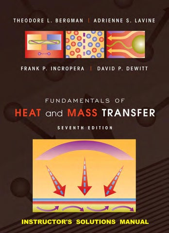 Fundamentals of heat and mass transfer 7th edition Solutions manual Bergman T.L., Lavine A.S., Incro