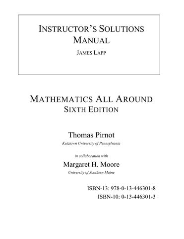 SOLUTION MANUAL FOR MATHEMATICS ALL AROUND SIXTH EDITION Thomas Pirnot, Margaret H. Moore ISBN-10 0-