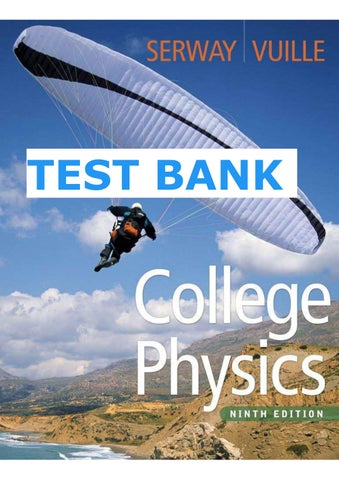 TEST BANK for College Physics 9 th edition Serway, Vuille