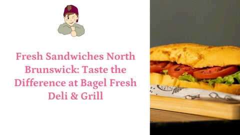 Fresh Sandwiches North Brunswick: Taste the Difference at Bagel Fresh Deli & Grill