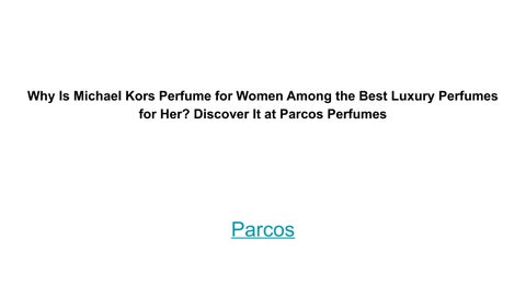 Why Is Michael Kors Perfume for Women Among the Best Luxury Perfumes for Her_ Discover It at Parcos 