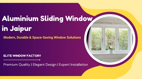 Get the Best Aluminium Sliding Window in Jaipur | Elite Window Factory
