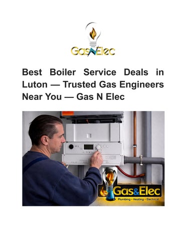 Best Boiler Service Deals in Luton — Trusted Gas Engineers Near You — Gas N Elec
