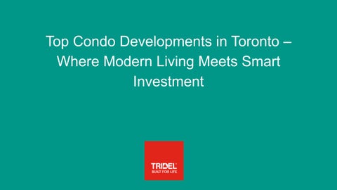 Top Condo Developments in Toronto – Where Modern Living Meets Smart Investment