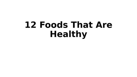 12 Foods That Are Healthy
