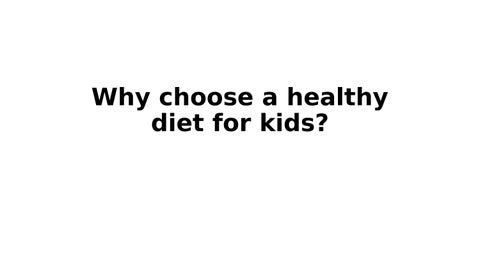 Why choose a healthy diet for kids?