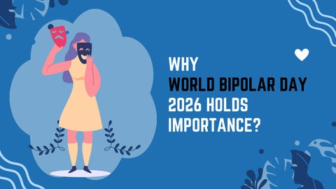 Why World Bipolar Day 2026 Holds Importance: Breaking Stigma & Promoting Early Support