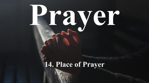 14 Place of Prayer - Prayer Devotional Lesson Series