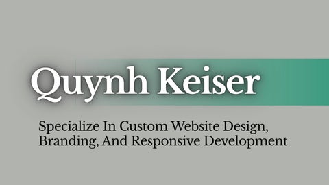 Quynh Keiser - Specialize In Custom Website Design, Branding, And Responsive Development