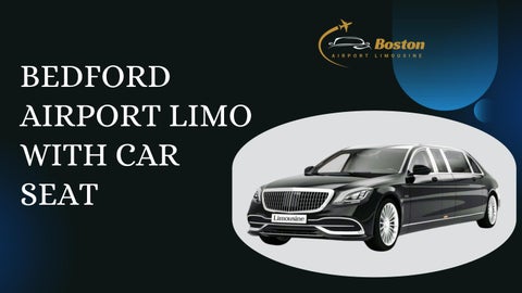 Safe & Comfortable Bedford Airport Limo with Car Seat by Boston Airport Limousine