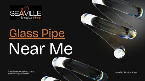 Glass Pipe Near Me