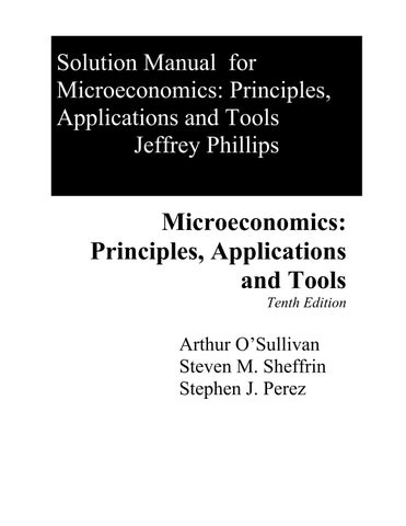 Solution Manual For Microeconomics Principles, Applications, and Tools, 10th Edition by Arthur O'Sul
