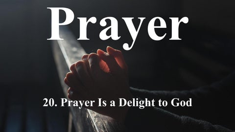 20 Prayer Is a Delight to God - Prayer Devotional Lesson Series