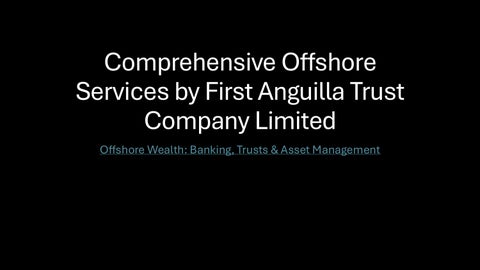 How I Secure and Manage Offshore Wealth with First Anguilla Trust Company Limited