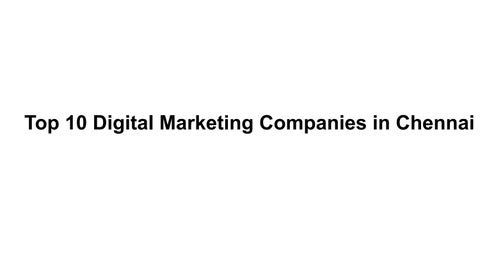 Top 10 Digital Marketing Companies in Chennai