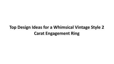 Top Design Ideas for a Whimsical Vintage Style 2 Carat Engagement Ring