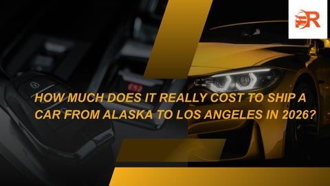 How Much Does it Really Cost to Ship a Car from Alaska to Los Angeles in 2026