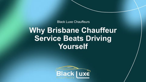 Why Brisbane Chauffeur Service Beats Driving Yourself